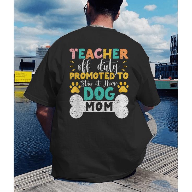 Teacher Off Duty Promoted To Stay At Home Dog Mom Teachers Men's Back Print T-Shirt, funny gift