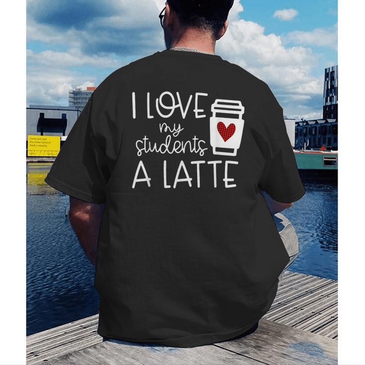 Valentines Day Teacher Tee I Love My Students A Latte Men's Back Print T-Shirt, funny gift