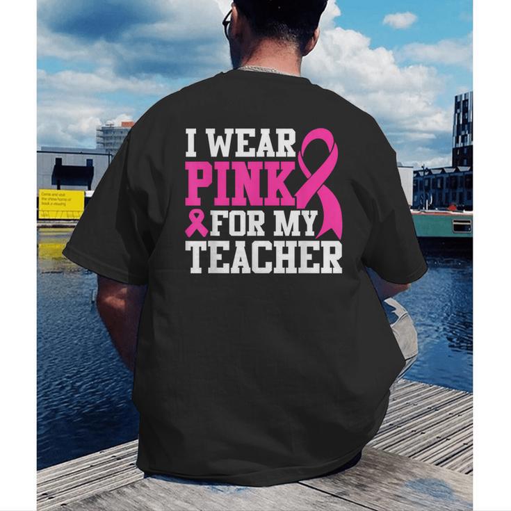 I Wear Pink For My Teacher Breast Cancer Awareness Men's Back Print T-Shirt, funny gift I Wear Pink For My Teacher Breast Cancer Awareness Men's Back Print T-Shirt, funny gift