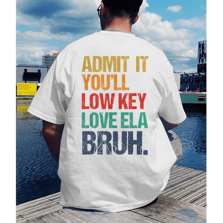 Admit It You Low Key Love ELA Bruh First Day School Teacher Men's Back Print T-Shirt, funny gift