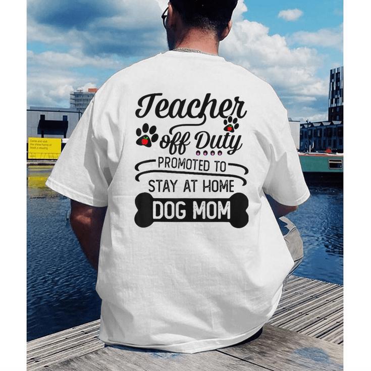 Teacher Off Duty Promoted To Stay At Home Dog Mom Tshirt Men Women Men's Back Print T-Shirt, funny gift