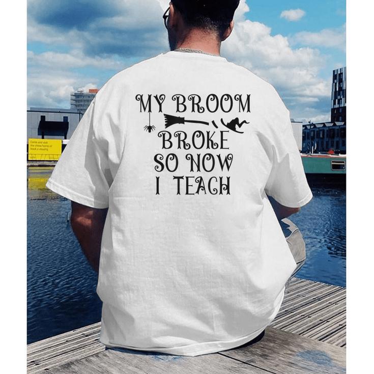 Teacher Witch Halloween My Broom Broke So Now I Teach For Men Women Men's Back Print T-Shirt, funny gift