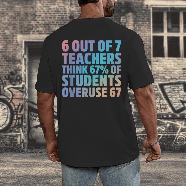 6 Out Of 7 Teachers Think 67 Of Students Overuse 67 Quote Men's Back Print T-Shirt, funny design 6 Out Of 7 Teachers Think 67 Of Students Overuse 67 Quote Men's Back Print T-Shirt, funny design
