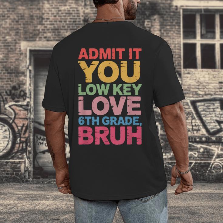 Admit It You Low Key Love 6th Grade Bruh Teacher Squad Life Men's Back Print T-Shirt, funny design Admit It You Low Key Love 6th Grade Bruh Teacher Squad Life Men's Back Print T-Shirt, funny design