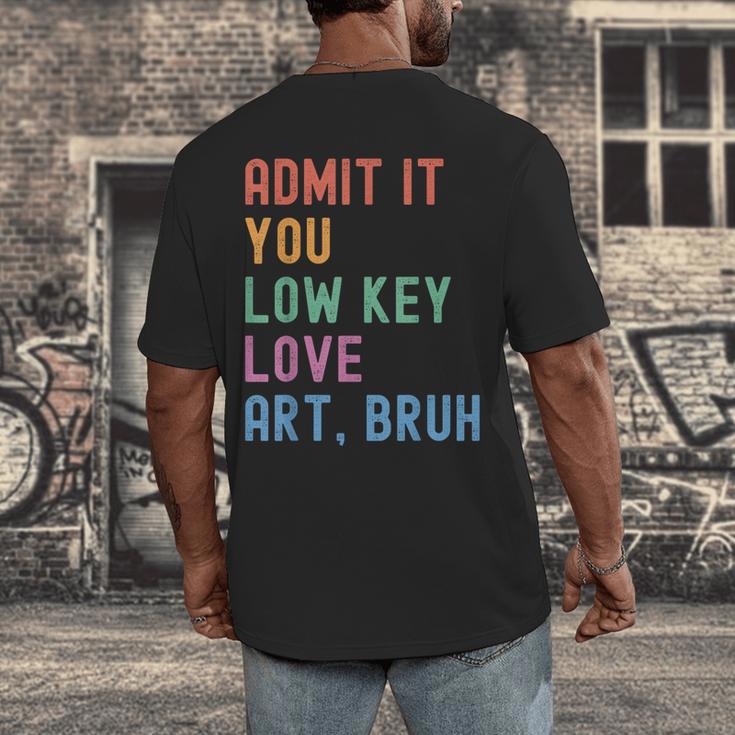 Admit It You Low Key Love Art Bruh Artist Art Teacher Men's Back Print T-Shirt, funny design Admit It You Low Key Love Art Bruh Artist Art Teacher Men's Back Print T-Shirt, funny design