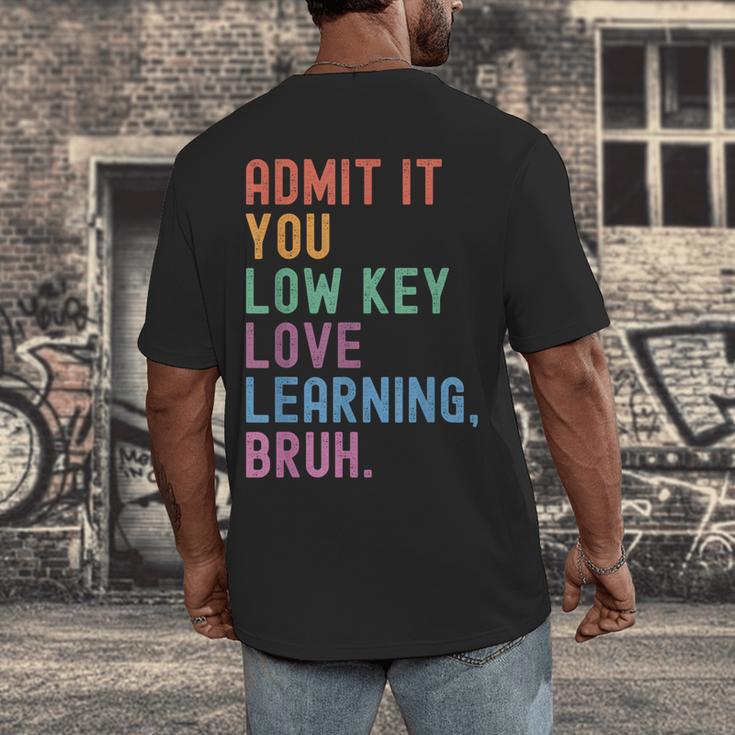 Admit It You Low Key Love Learning Bruh Teachers Women Men's Back Print T-Shirt, funny design Admit It You Low Key Love Learning Bruh Teachers Women Men's Back Print T-Shirt, funny design