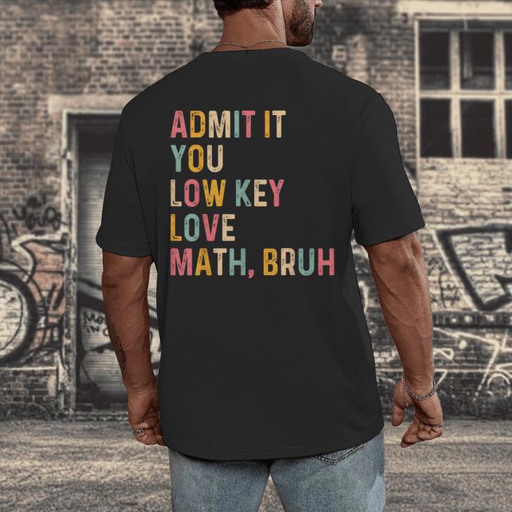 Admit It You Low Key Love Math Bruh Math Teacher Men's Back Print T-Shirt, funny design Admit It You Low Key Love Math Bruh Math Teacher Men's Back Print T-Shirt, funny design