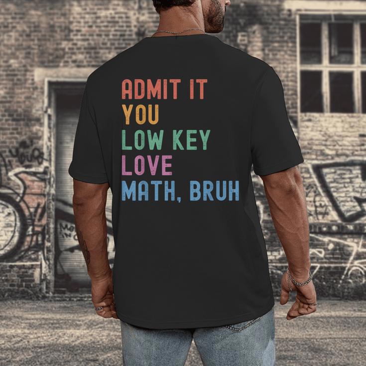 Admit It You Low Key Love Math Bruh Teacher Nerdy Math Men's Back Print T-Shirt, funny design Admit It You Low Key Love Math Bruh Teacher Nerdy Math Men's Back Print T-Shirt, funny design
