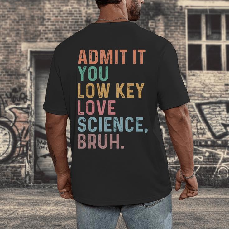 Admit It You Low Key Love Science Bruh Scientist Teacher Men's Back Print T-Shirt, funny design Admit It You Low Key Love Science Bruh Scientist Teacher Men's Back Print T-Shirt, funny design