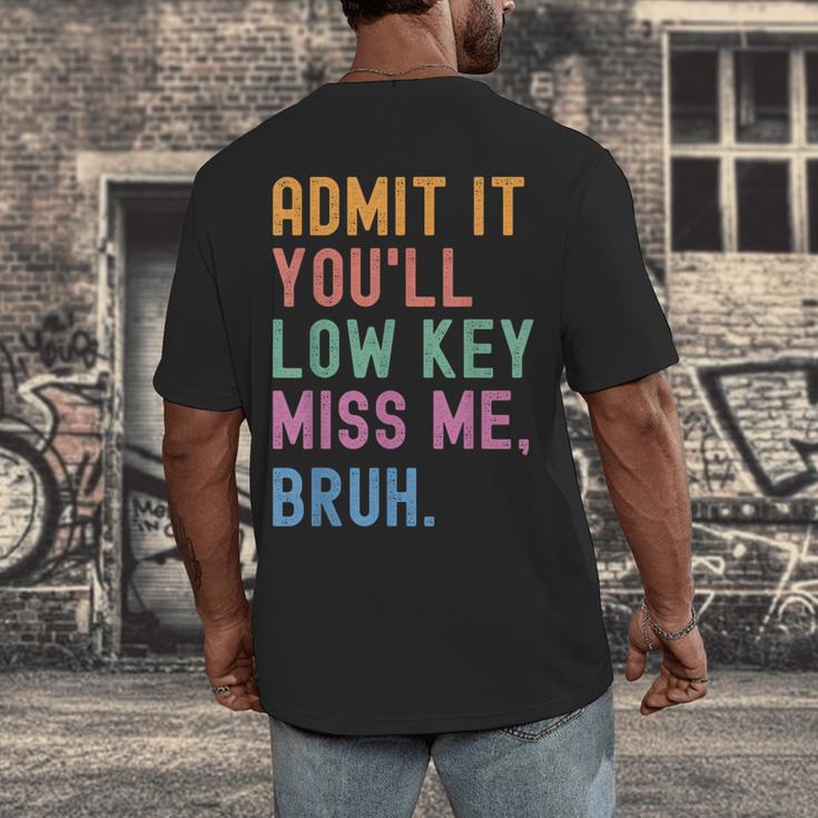 Admit It You'Ll Low Key Miss Me Bruh Women Men Teacher Men's Back Print T-Shirt, funny design