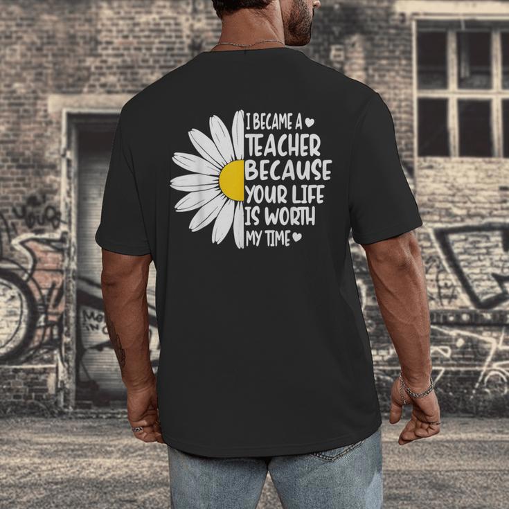i Became a Teacher Because Your Life Is Worth My Time Men's Back Print T-Shirt, funny design i Became a Teacher Because Your Life Is Worth My Time Men's Back Print T-Shirt, funny design