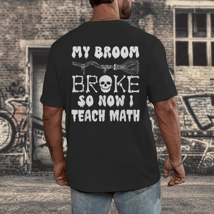 My Broom Broke So Now I Teach Math Halloween Teacher Costume For Men Women Men's Back Print T-Shirt, funny design