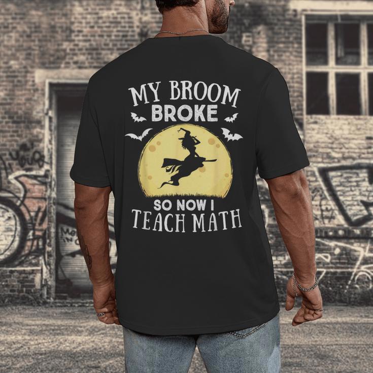 My Broom Broke So Now I Teach Math Teacher Halloween Costume For Men Women Men's Back Print T-Shirt, funny design