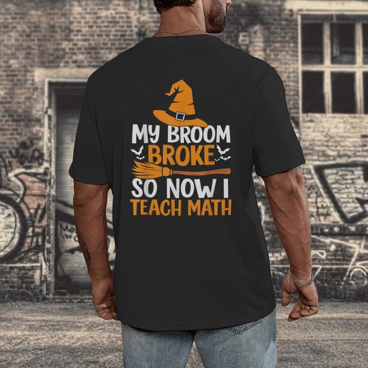 My Broom Broke So Now I Teach Math Teacher Halloween Men's Back Print T-Shirt, funny design My Broom Broke So Now I Teach Math Teacher Halloween Men's Back Print T-Shirt, funny design