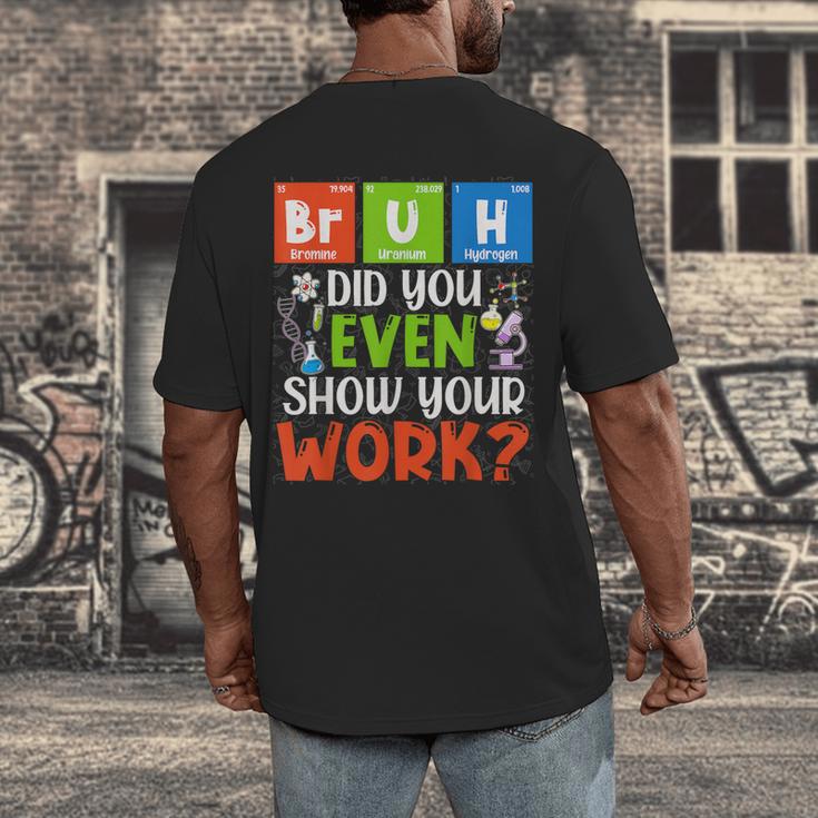 Bruh Did You Even Show Your Work For Science Teachers For Men Women Men's Back Print T-Shirt, funny design Bruh Did You Even Show Your Work For Science Teachers For Men Women Men's Back Print T-Shirt, funny design