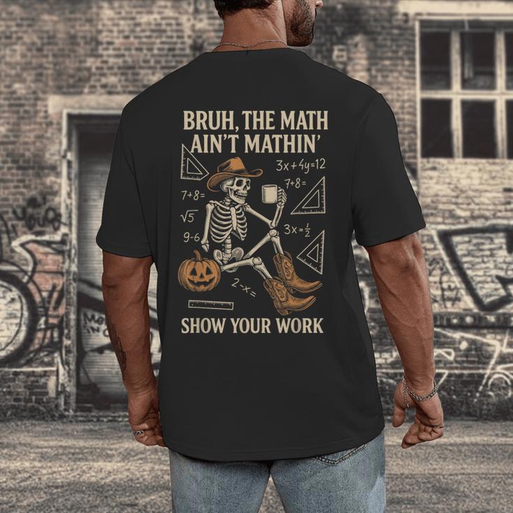 Bruh The Math Ain’t Mathin Halloween Skeleton Math Teacher Men's Back Print T-Shirt, funny design Bruh The Math Ain’t Mathin Halloween Skeleton Math Teacher Men's Back Print T-Shirt, funny design
