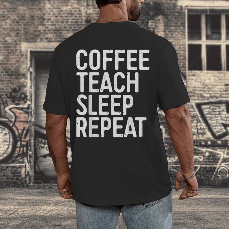 Coffee Teach Sleep Repeat Shirt Coffee Men Women Teacher Men's Back Print T-Shirt, funny design Coffee Teach Sleep Repeat Shirt Coffee Men Women Teacher Men's Back Print T-Shirt, funny design