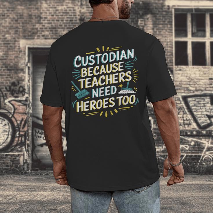 Custodian Because Teachers Need Heroes Too School Janitor Men's Back Print T-Shirt, funny design