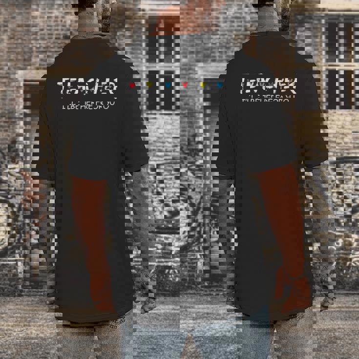 Cute Trendy Teacher Shirt I&#x27;Ll Be There For You Men&#x27;s Back Print T-Shirt, funny design