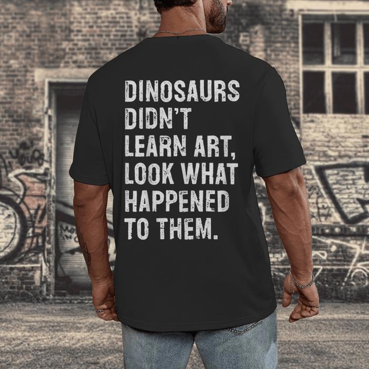 Dinosaurs Didn't Learn Art Art Teacher Men's Back Print T-Shirt, funny design Dinosaurs Didn't Learn Art Art Teacher Men's Back Print T-Shirt, funny design
