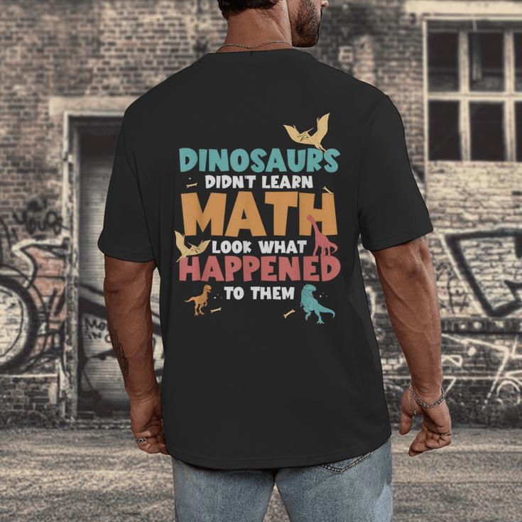 Dinosaurs Didn't Learn Math Mathematics Math Teacher Men's Back Print T-Shirt, funny design Dinosaurs Didn't Learn Math Mathematics Math Teacher Men's Back Print T-Shirt, funny design