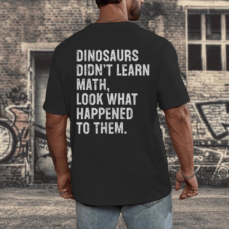 Dinosaurs Didn't Learn Math Math Teacher Men's Back Print T-Shirt, funny design Dinosaurs Didn't Learn Math Math Teacher Men's Back Print T-Shirt, funny design