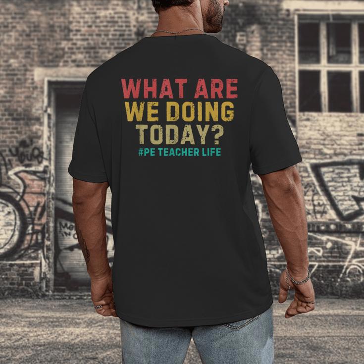 What Are We Doing Today PE Teacher Life Men's Back Print T-Shirt, funny design