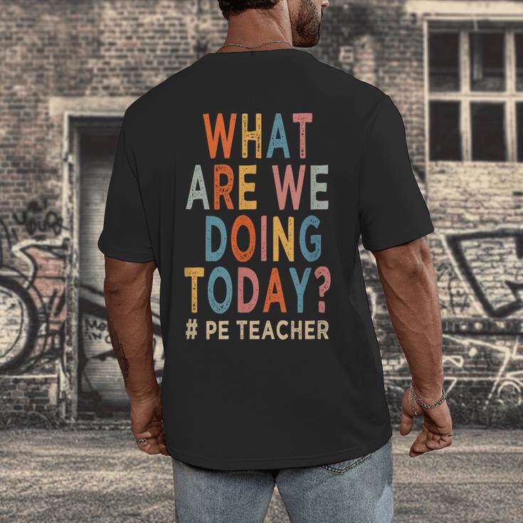 What Are We Doing Today PE Teacher Men's Back Print T-Shirt, funny design What Are We Doing Today PE Teacher Men's Back Print T-Shirt, funny design