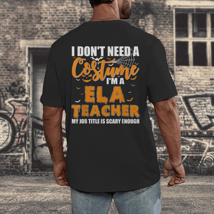 I Don't Need A Costume I'm A ELA Teacher Halloween Men's Back Print T-Shirt, funny design