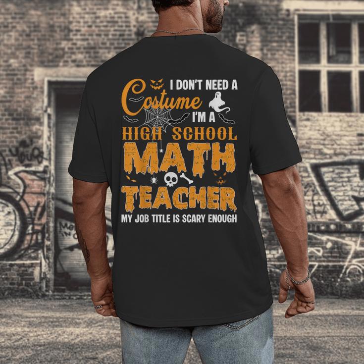 Don't Need Costume I'm A High School Math Teacher Halloween Men's Back Print T-Shirt, funny design Don't Need Costume I'm A High School Math Teacher Halloween Men's Back Print T-Shirt, funny design