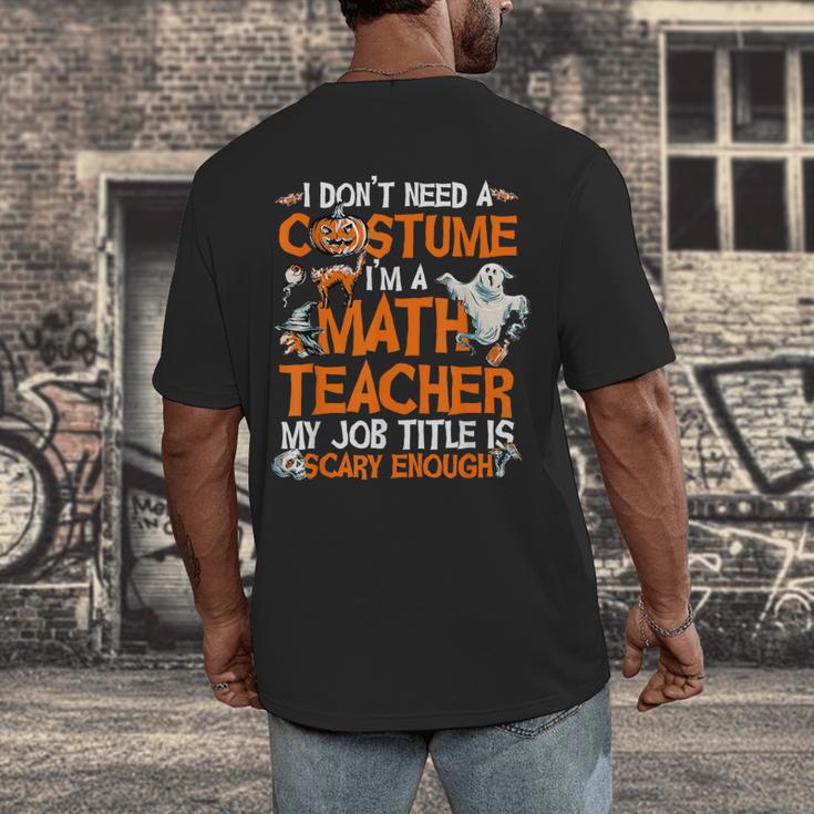 I Don't Need A Costume I'm Math Teacher Costume Halloween Men Women Men's Back Print T-Shirt, funny design
