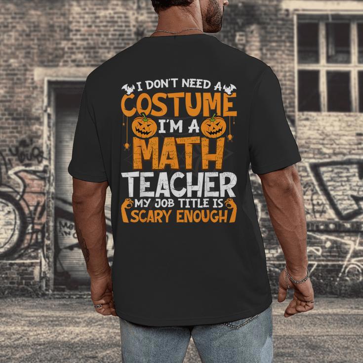 I Don't Need A Costume I'm Math Teacher Costume Halloween Men's Back Print T-Shirt, funny design I Don't Need A Costume I'm Math Teacher Costume Halloween Men's Back Print T-Shirt, funny design