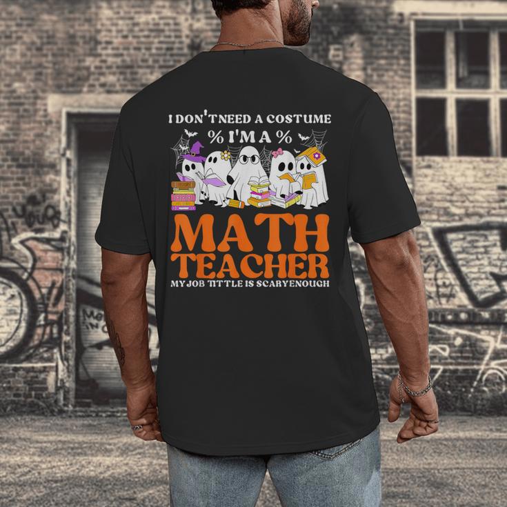 I Don't Need A Costume I'm A Math Teacher Halloween Women Men's Back Print T-Shirt, funny design I Don't Need A Costume I'm A Math Teacher Halloween Women Men's Back Print T-Shirt, funny design