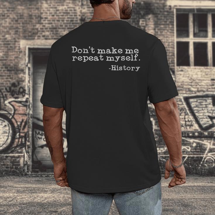 Dont Make Me Repeat Myself History History Teacher Men's Back Print T-Shirt, funny design