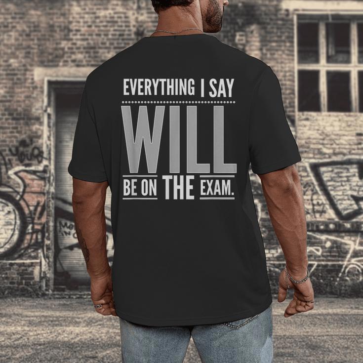 Everything I Say WILL Be On The Exam Teacher For Men Women Men's Back Print T-Shirt, funny design