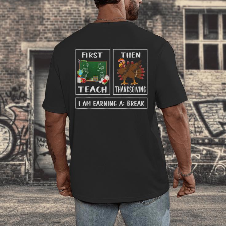 First Teach Then Thanksgiving I'm Earning A Break Teacher Men's Back Print T-Shirt, funny design First Teach Then Thanksgiving I'm Earning A Break Teacher Men's Back Print T-Shirt, funny design