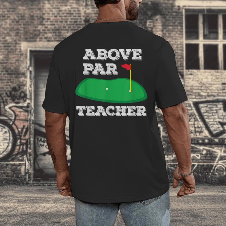 Golf Pun Above Par Teacher School Golfing Men & Women Men's Back Print T-Shirt, funny design Golf Pun Above Par Teacher School Golfing Men & Women Men's Back Print T-Shirt, funny design