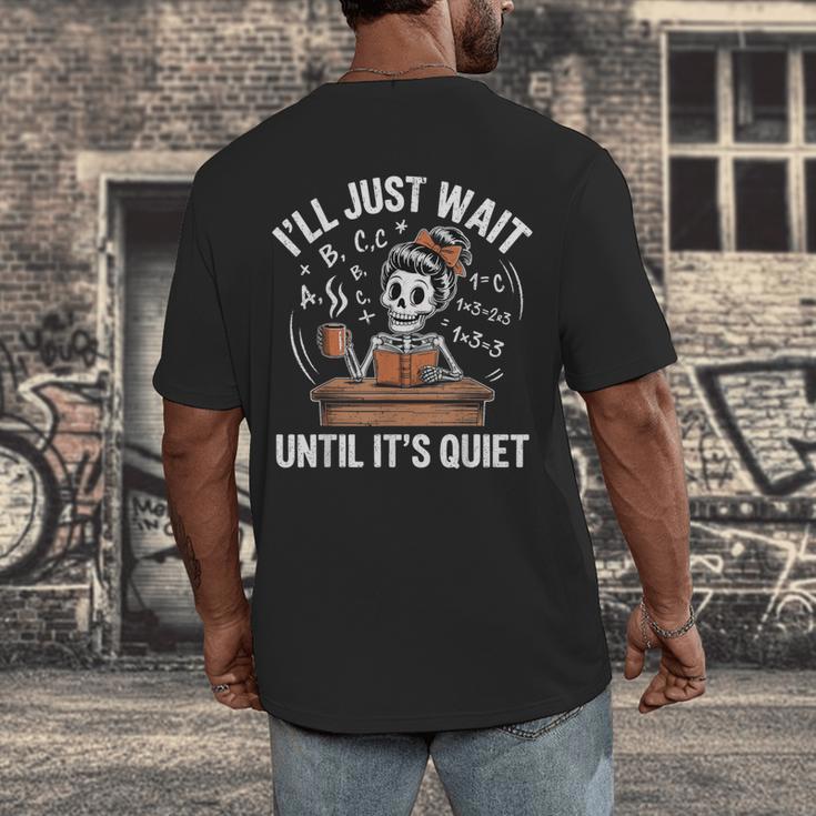 I’Ll Just Wait Until It’s Quiet Skeleton Teacher Men's Back Print T-Shirt, funny design I’Ll Just Wait Until It’s Quiet Skeleton Teacher Men's Back Print T-Shirt, funny design