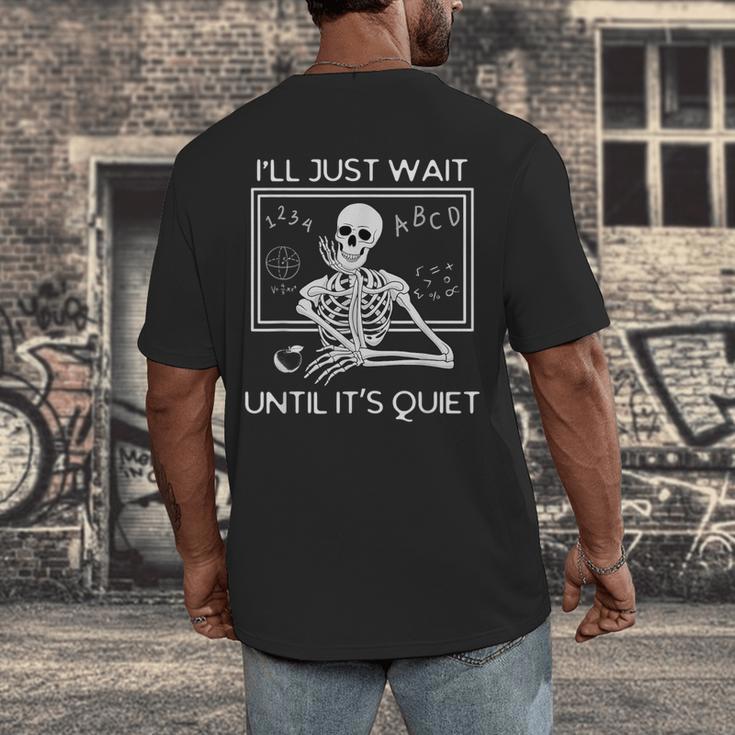 I'Ll Just Wait Until It's Quiet Teacher Meme Skeleton For Men Women Men's Back Print T-Shirt, funny design I'Ll Just Wait Until It's Quiet Teacher Meme Skeleton For Men Women Men's Back Print T-Shirt, funny design