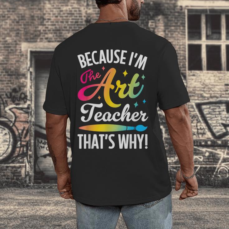Because I'm The Art Teacher That's Why Artists Men Women Men's Back Print T-Shirt, funny design Because I'm The Art Teacher That's Why Artists Men Women Men's Back Print T-Shirt, funny design