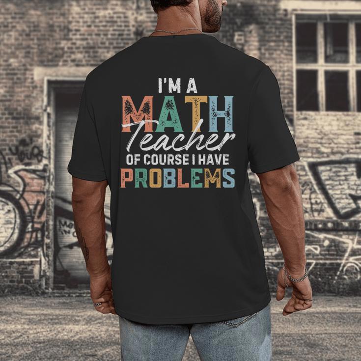 I'm A Math Teacher Of Course I Have Problems Back To School Men's Back Print T-Shirt, funny design I'm A Math Teacher Of Course I Have Problems Back To School Men's Back Print T-Shirt, funny design