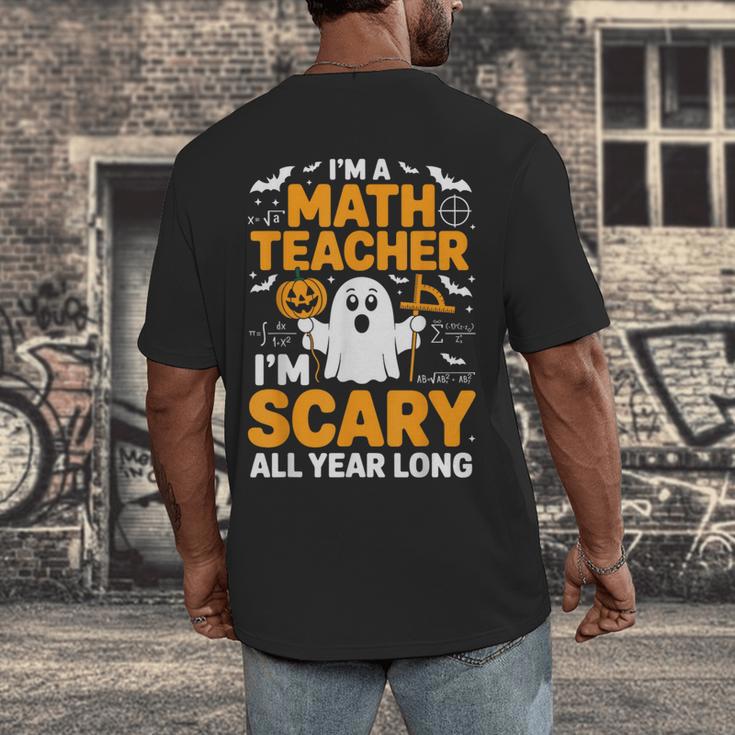 I'm A Math Teacher I'm Scary All Year Long Spooky Halloween Men's Back Print T-Shirt, funny design