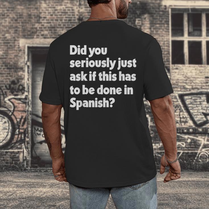 Did You Just Ask If This Has To Be Done In Spanish Teacher Men's Back Print T-Shirt, funny design Did You Just Ask If This Has To Be Done In Spanish Teacher Men's Back Print T-Shirt, funny design