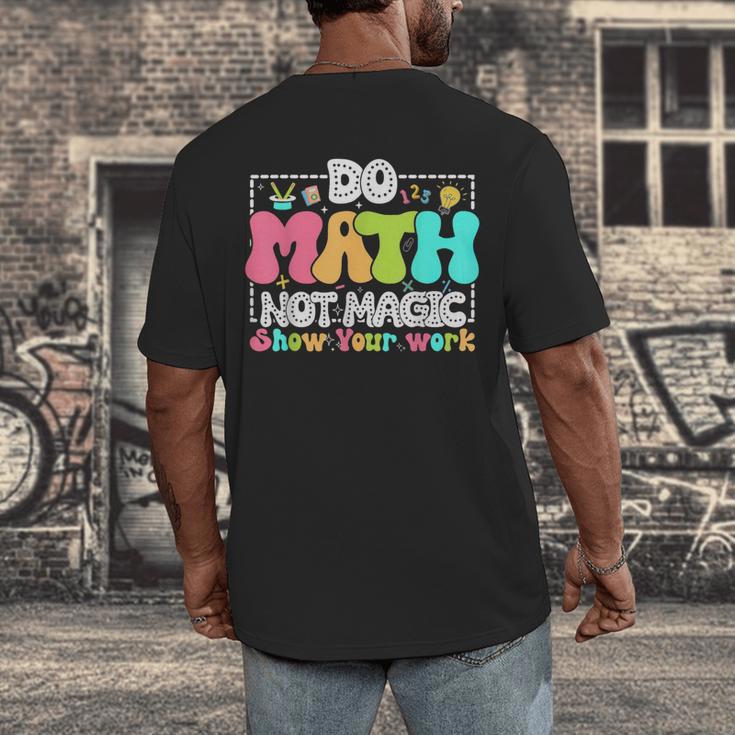 Do Math Not Magic Show Your Work Math Teacher Men's Back Print T-Shirt, funny design