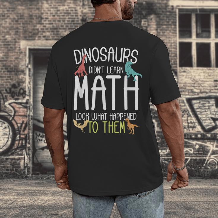 Math Teacher Dinosaurs Didn't Learn Math Mathematics Men's Back Print T-Shirt, funny design