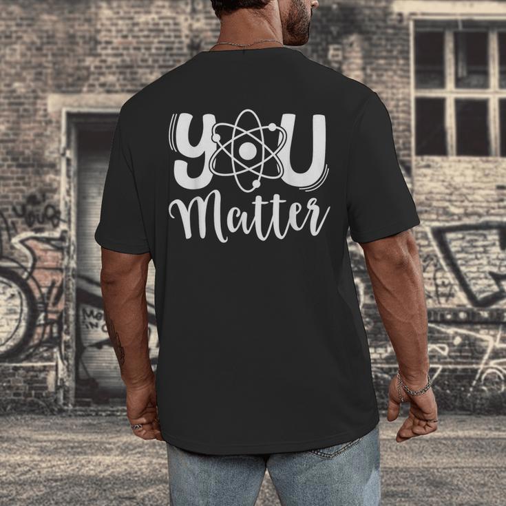 You Matter Science Teacher Chemistry Biology Kindness Kind Men's Back Print T-Shirt, funny design You Matter Science Teacher Chemistry Biology Kindness Kind Men's Back Print T-Shirt, funny design