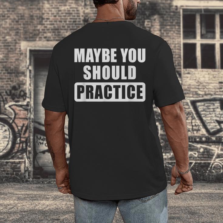Maybe You Should Practice Music Teacher Band Director Men's Back Print T-Shirt, funny design Maybe You Should Practice Music Teacher Band Director Men's Back Print T-Shirt, funny design