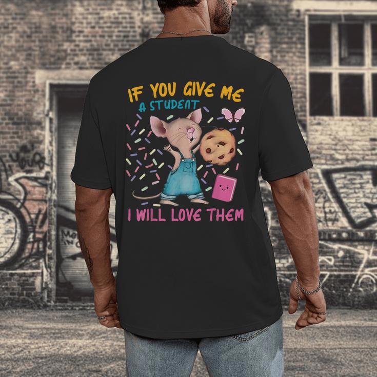 Mouse Teacher If You Give Me A Student I Will Love Them Men's Back Print T-Shirt, funny design