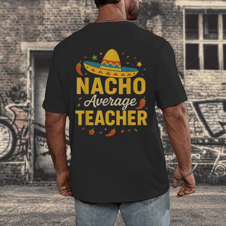 Nacho Average Teacher Cinco De Mayo Teacher Fiesta Men's Back Print T-Shirt, funny design