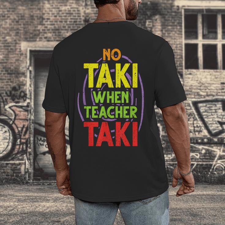 No Taki When Teacher Taki Education Classroom Teacher Men's Back Print T-Shirt, funny design